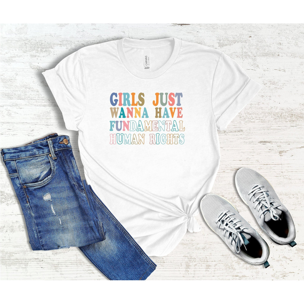 Girls Just Wanna Have Fundamental Human Rights Shirt, Feminist T-Shirts, Rights Shirt for Women, Women Up Shirts, Fundamental, Women Rights - 1.jpg