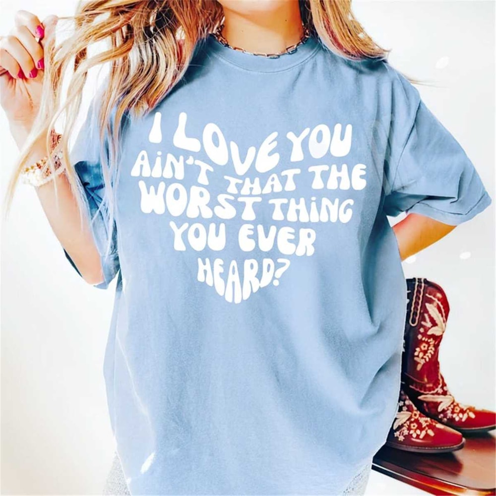 MR-2462023113840-cruel-summer-shirt-i-love-you-aint-that-the-worst-shirt-image-1.jpg