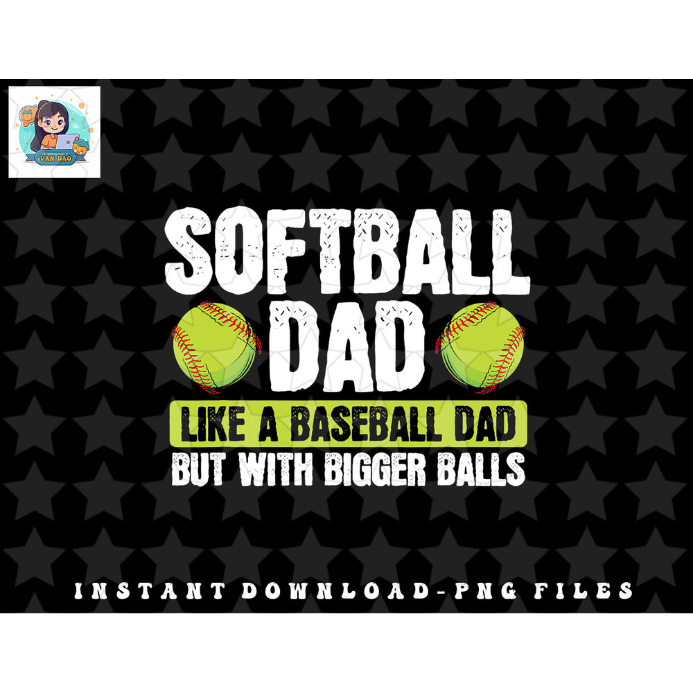 Softball Dad Like A Baseball Dad With Bigger Balls – Father png, sublimation, digital download.jpg