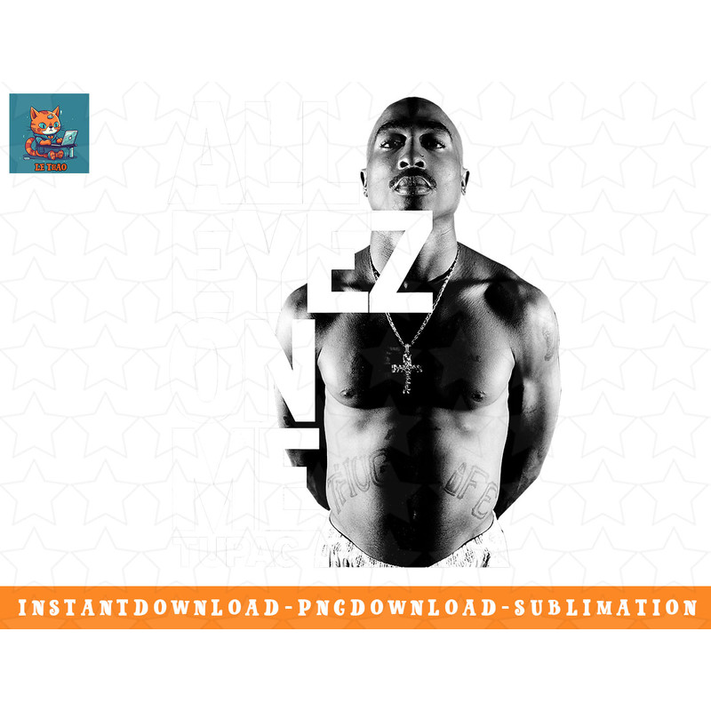 Tupac All Eyez On Me png, sublimation, digital download.jpg