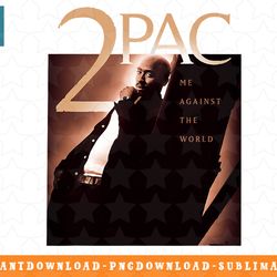 tupac me against the world png, sublimation, digital download