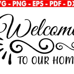 welcome to our home svg, home svg, family matching shirt, funny family svg, welcome to our home cricut