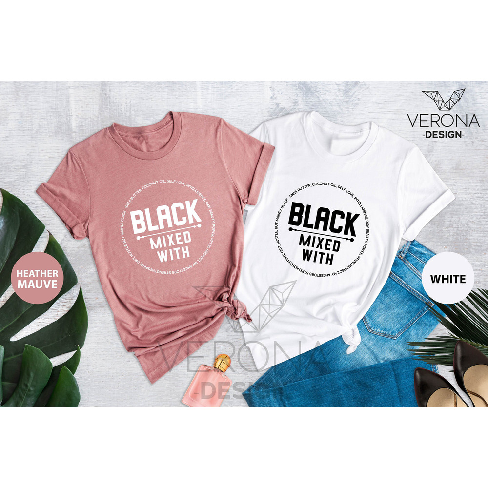 Black Mixed With Shirt, Black Woman Shirt, Melanin Shirts, Black People Shirt, Afrocentric Tee, Black is Beautiful, BLM Shirt, Black Womens - 7.jpg