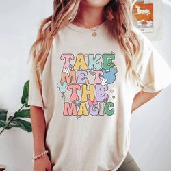 Disney Take Me To The Magic Comfort Shirt, Colorful Vacay Shirt, Disney Aestheti