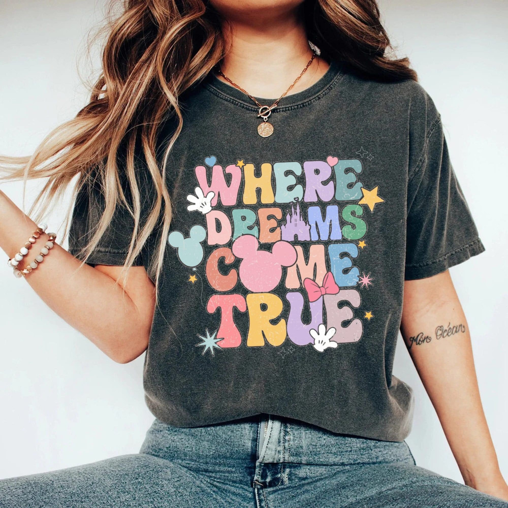 Disney Where Dreams Come True Comfort Colors® Shirt, Colorful Vacay Shirt, Disney Aesthetic Shirt, Disneyworld Shirt, Disney Family Shirt - 2.jpg