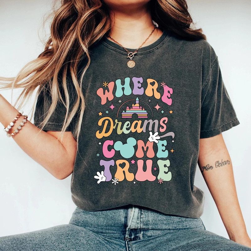Disney Where Dreams Come True Comfort Colors® Shirt, Colorful Vacay Shirt, Disney Aesthetic Shirt, Disneyworld Shirt, Disney Family Shirt - 2.jpg