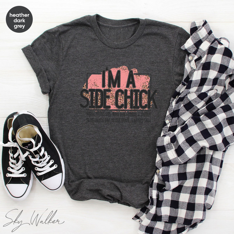 Funny Shirt, Sarcastic Shirts, I'm A Side Chick Shirt, Thanksgiving Shirt, Joke to Friend T-Shirt, Funny Talking T-Shirt - 5.jpg