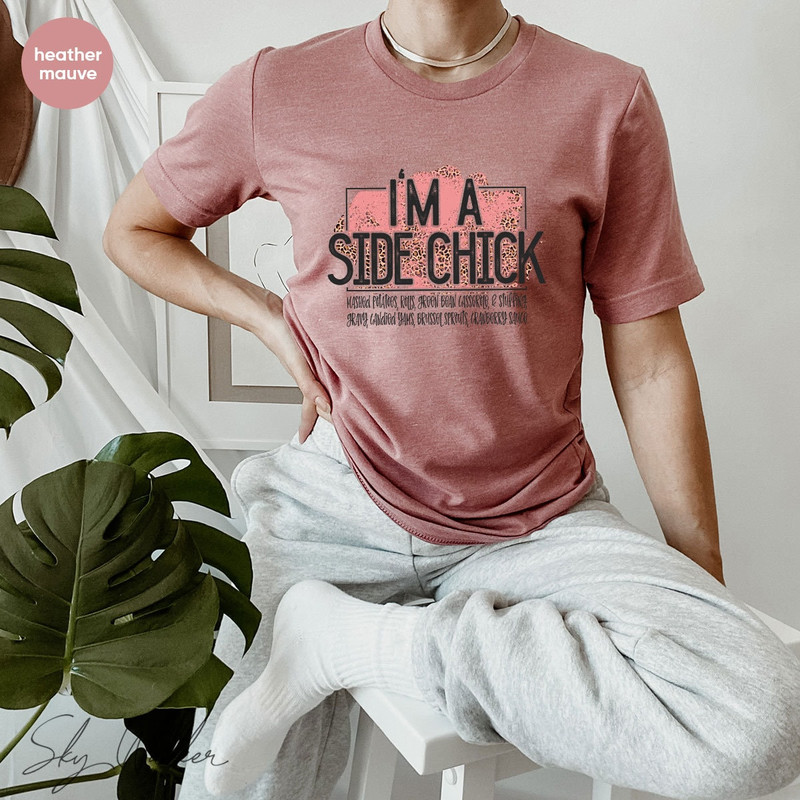 Funny Shirt, Sarcastic Shirts, I'm A Side Chick Shirt, Thanksgiving Shirt, Joke to Friend T-Shirt, Funny Talking T-Shirt - 7.jpg