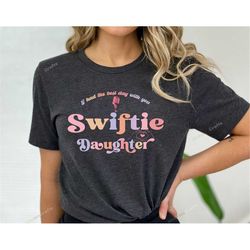 swiftie daughter shirt, swiftie mom shirt, swiftie mom tshirt, mothers day gift, father's day gift, i had the best day w