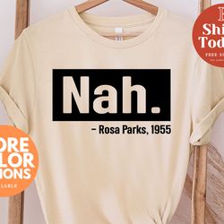 nah rosa parks shirt, nah t-shirt, r.parks shirt, civil rights t shirt, activist shirt, black lives tee, justice shirt,