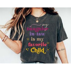my daughter in law is my favorite child tshirt, funny family t-shirt, funny daughter shirt, vintage mother in law gift,
