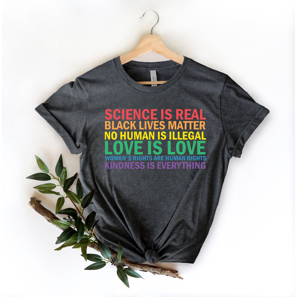 Science is Real Shirt, Black Lives Matter, Black Lives Matter Shirt, Womens Rights, Womens Rights Tshirts, Kindness Shirt, Pride Shirt Women - 1.jpg