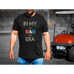 swiftie dad tshirt, in my dad era, swiftie dad shirt, swiftie husband shirt, dad's are swiftie too, not like a regular d
