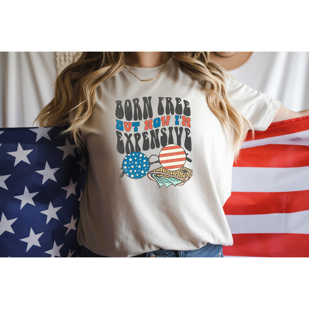 Born Free But Now I'm Expensive Shirt, Funny 4th of July Shirt, 4th of July Gifts, Independence Day Shirt, Memorial Day Tshirt, USA Flag Tee - 1.jpg