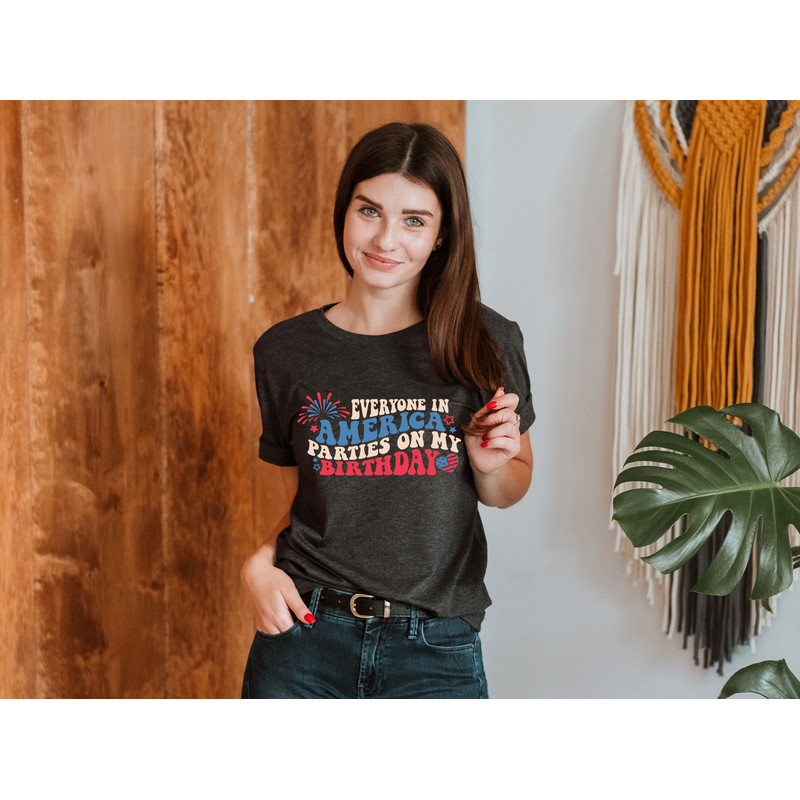 Everyone In America Parties On My Birthday T-shirt, July Birthday Shirt, 4th of July Shirts, Independence Day Shirts, Birthday Party T-shirt - 2.jpg