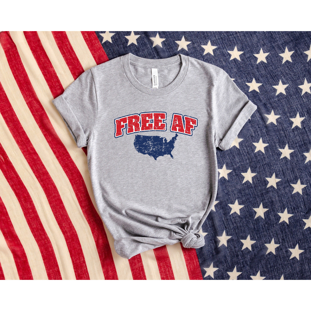 Free AF Shirt, Happy 4th of July, Funny 4th of July Shirt, Independence Day Tee, Trendy USA Tee, 4th of July Gift, Usa Map, America Crewneck - 2.jpg