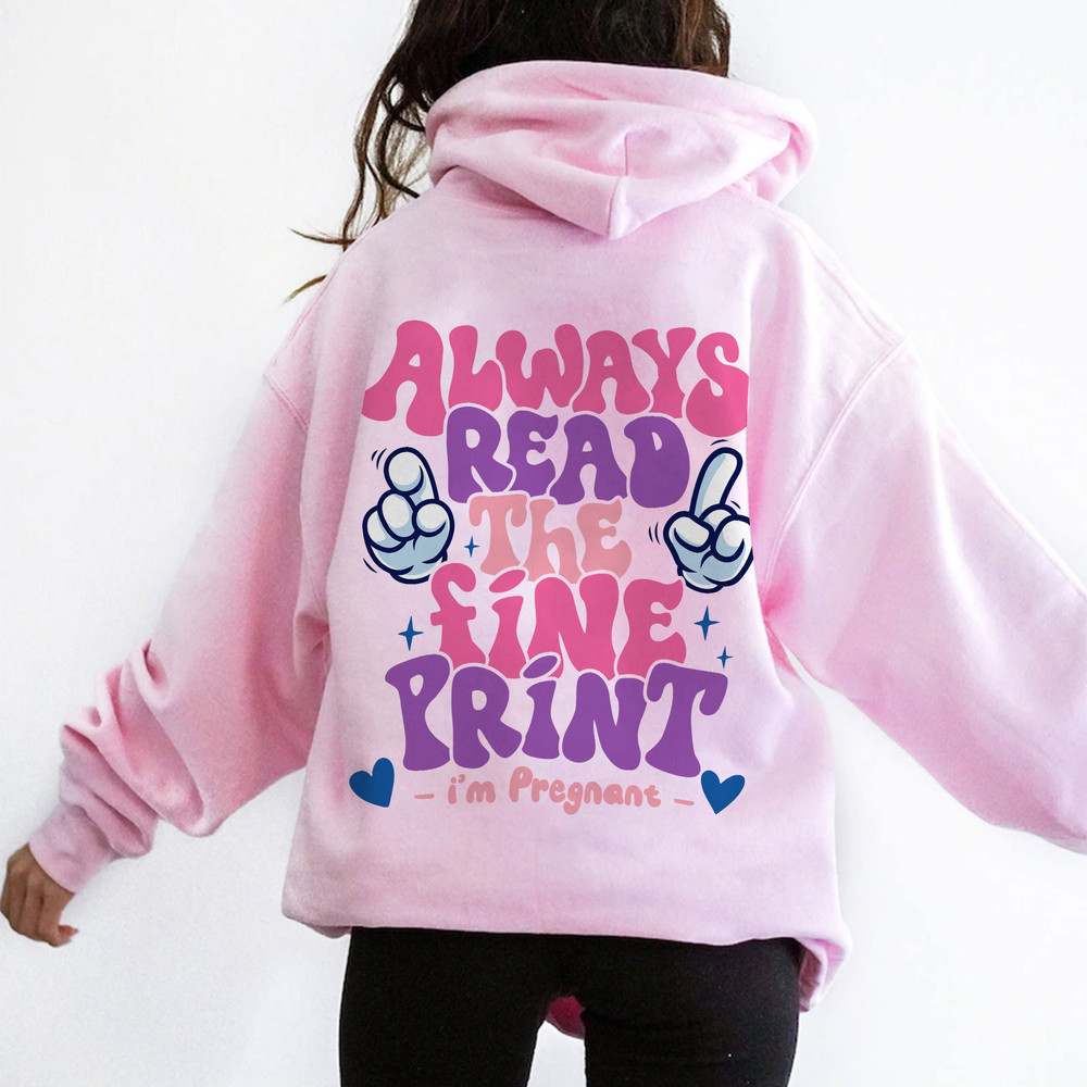 Always Read The Fine Print Sweatshirt, Pregnancy Announcement Shirt, Pregnant Tee, New Mom Shirt, Pregnancy Reveal, Mom To Be Shirt - 5.jpg