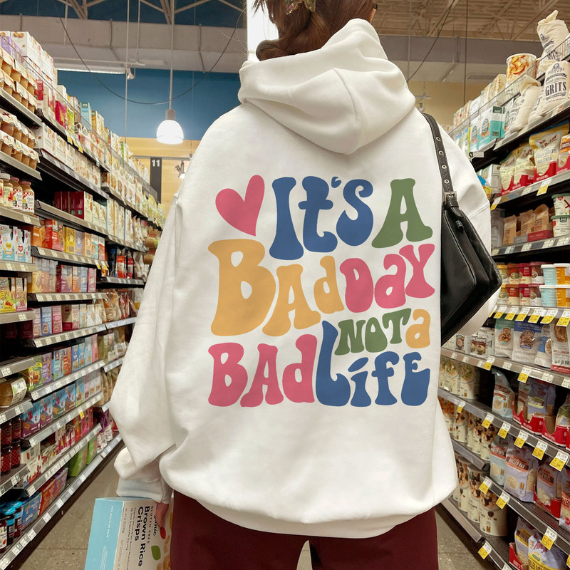 Bad Day Not A Bad Life Hoodie, Positive Hoodie, Inspirational Hoodie, Aesthetic Hoodie, Preppy Vsco Hoodie, Custom Words On Back Hoodie - 1.jpg