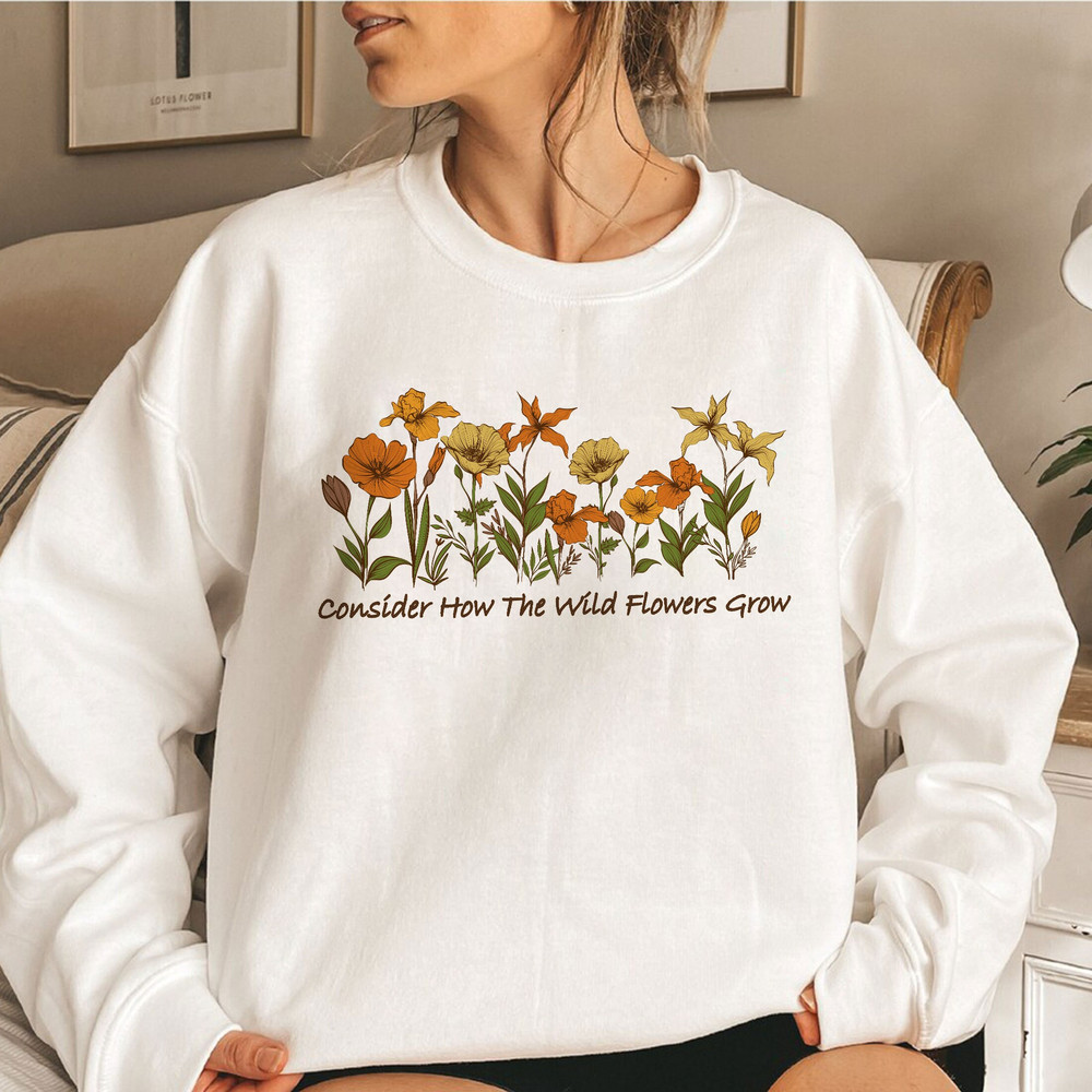 Christian Sweatshirt, Wildflower Shirt, Consider How The Wild Flowers Grow, Flower Hoodie, Floral Women's Christian, Gift For Christian - 1.jpg