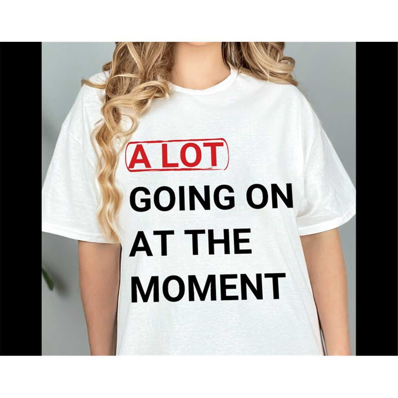 MR-2462023151235-taylor-swiftie-shirt-a-lot-going-on-at-the-moment-best-gifts-image-1.jpg