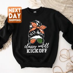 classy until kickoff mom sweatshirt, football shirt , football women crewneck, footba