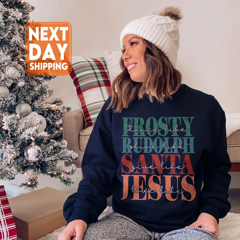 Dance Like Frosty Shine Like Rudolph Give Like Santa Love Like Jesus, Christmas Sweatshirt, Happy Christmas Shirt, Gift For Christmas - 4.jpg