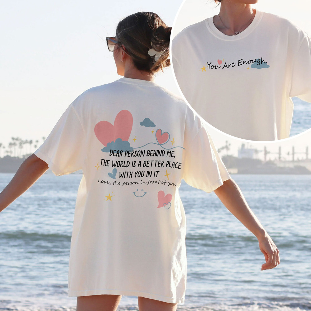 Dear Person Behind Me, The World Is A Better Place With You In It Sweatshirt, Inspirational Hoodie, You Are Enough Shirt, Mental Health Tee - 3.jpg