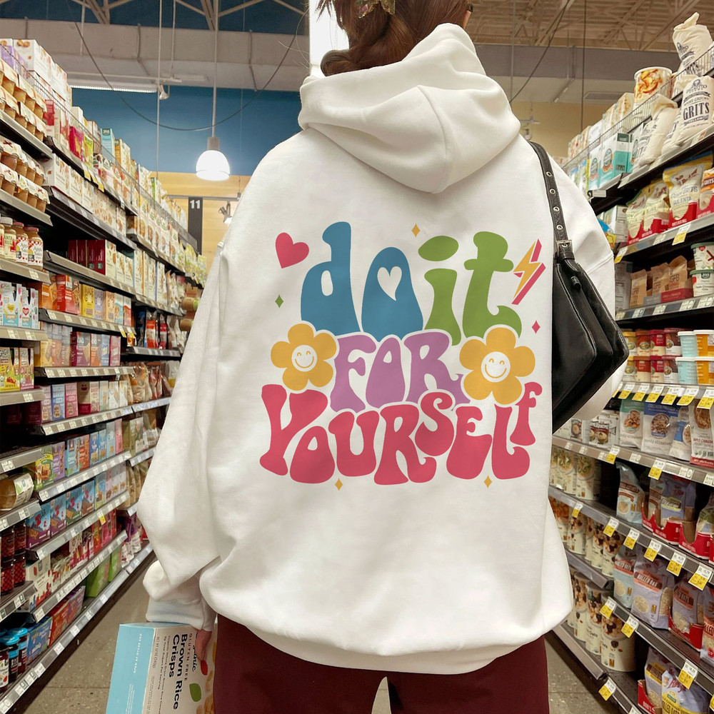 Do It For Yourself Hoodie, Positive Hoodie, Inspirational Hoodie, Aesthetic Hoodie, Preppy Vsco Hoodie, Words On Back Hoodie - 1.jpg