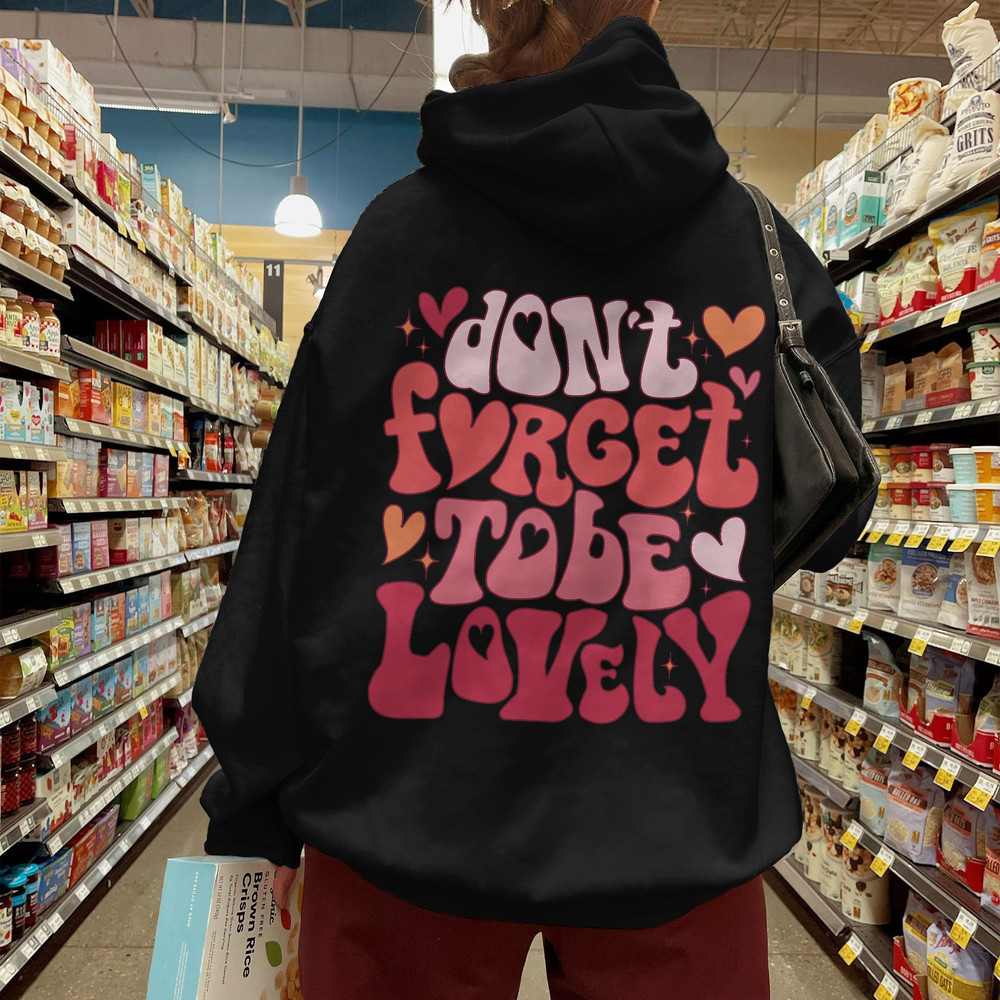 Don't Forget To Be Lovely Sweatshirt, Positive Hoodie, Inspirational Hoodie, Aesthetic Hoodie, Preppy Vsco Hoodie - 1.jpg