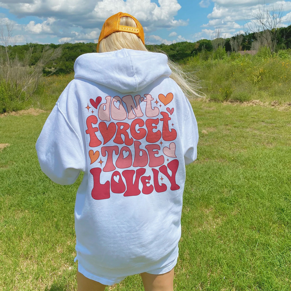 Don't Forget To Be Lovely Sweatshirt, Positive Hoodie, Inspirational Hoodie, Aesthetic Hoodie, Preppy Vsco Hoodie - 3.jpg
