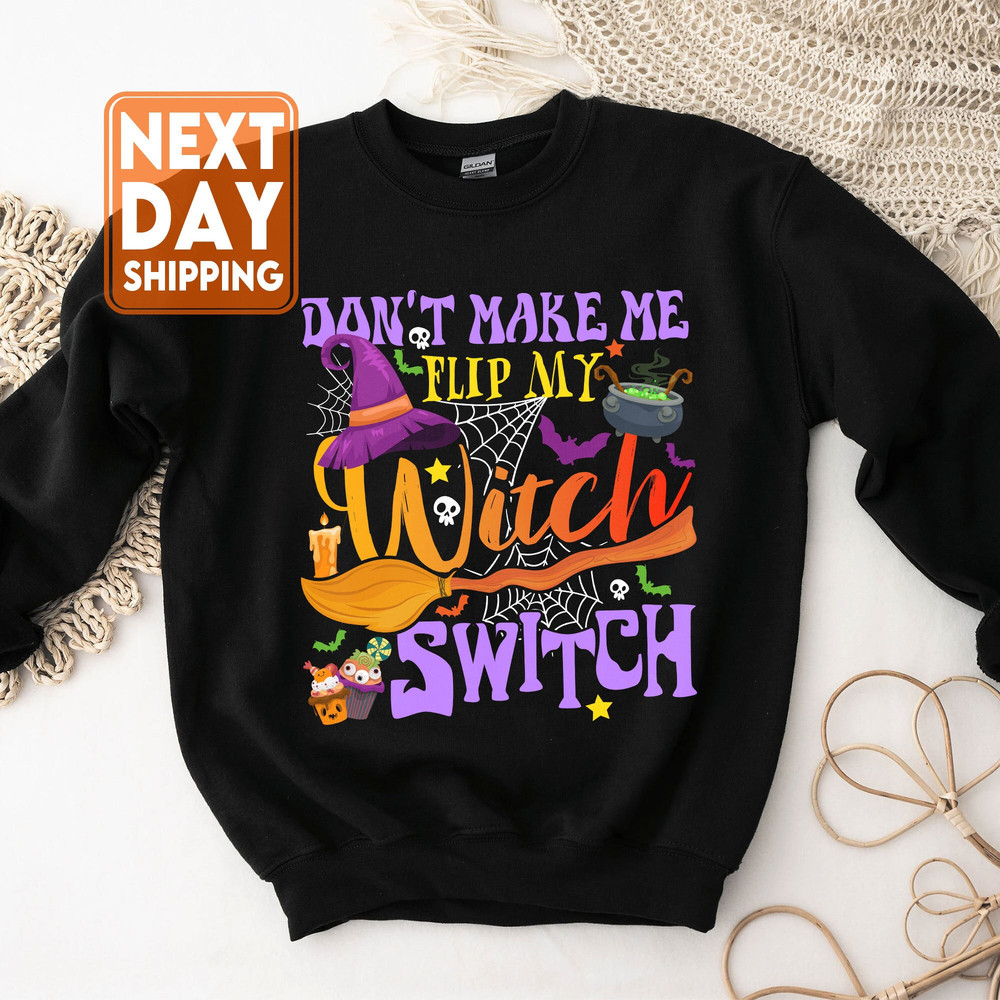 Don't Make Me Flip My Witch Switch Sweatshirt, Halloween Shirts for Women, Halloween Crewneck - 1.jpg