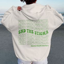 end the stigma sweatshirt, mental health matters sweatshirt, mental health hoodie, me