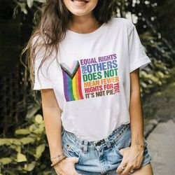 equal rights for others does not mean fewer rights for you sweatshirt, it not pie shi