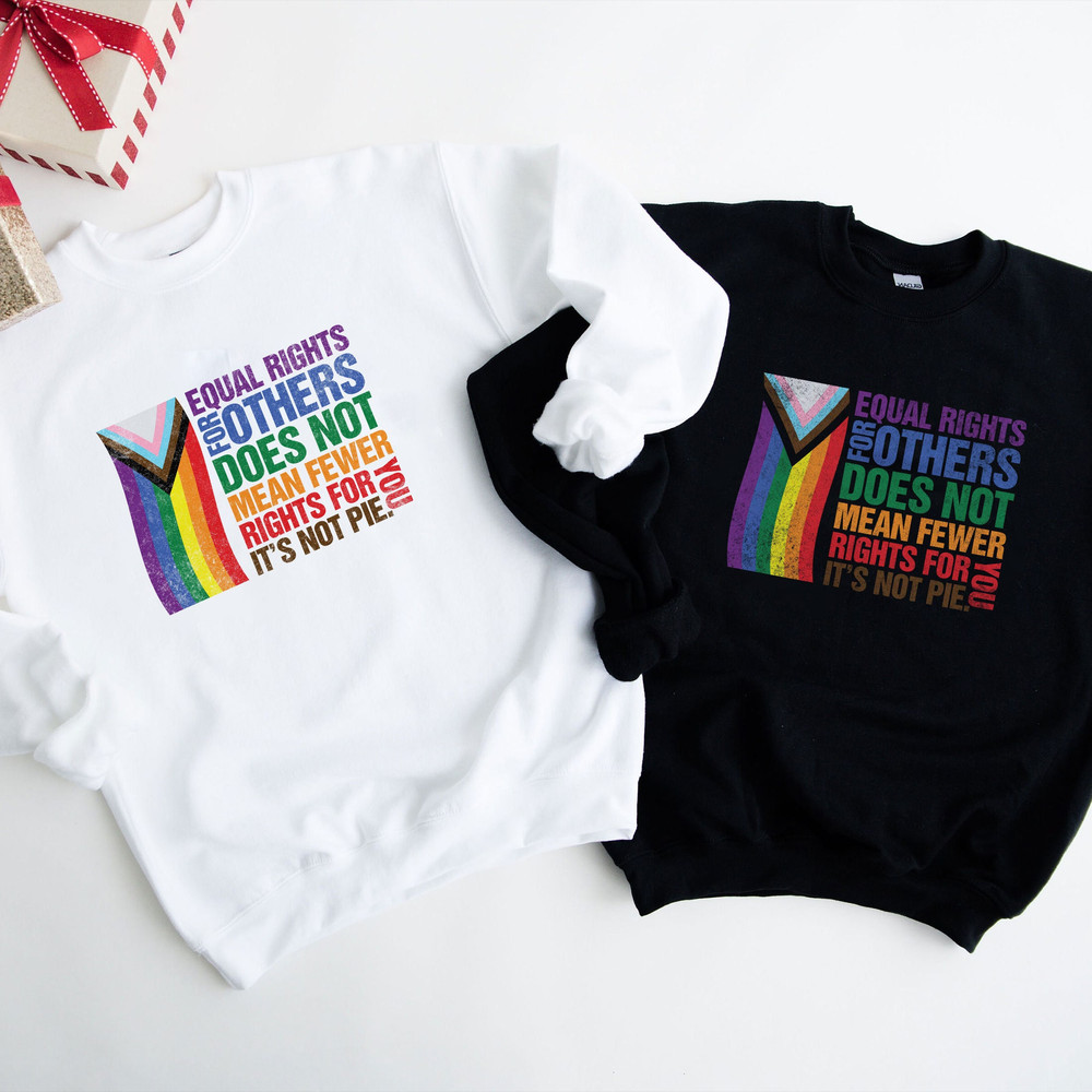 Equal Rights For Others Does Not Mean Fewer Rights For You Sweatshirt, It Not Pie Shirt, LGBT Rainbow, Black Rainbow, Transgender Rainbow - 4.jpg