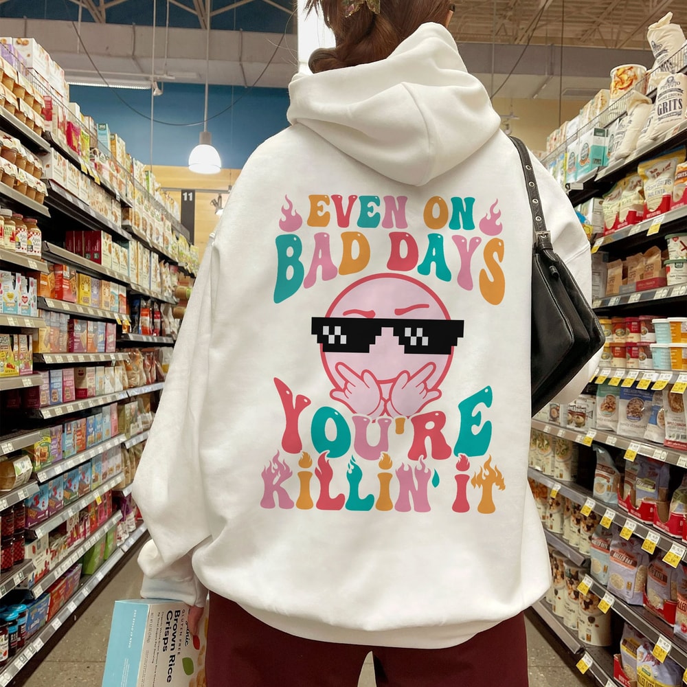Even On Bad Days Hoodie, Mental Health Sweatshirt, Rock Star Shirt, Bad Day Good Day Shirt, Smiling Face Shirt, Trendy VSCO, Positive Shirt - 1.jpg