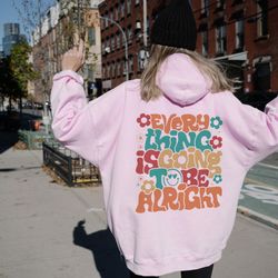every thing is going to be alright hoodie, positive hoodie, inspirational hoodie, aes