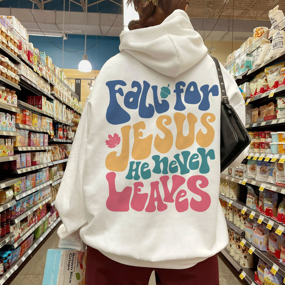 Fall For Jesus He Never Leaves Autumn Christian Prayers Sweatshirt, Fall Season TShirt, Jesus Christ Followers Hoodie - 3.jpg