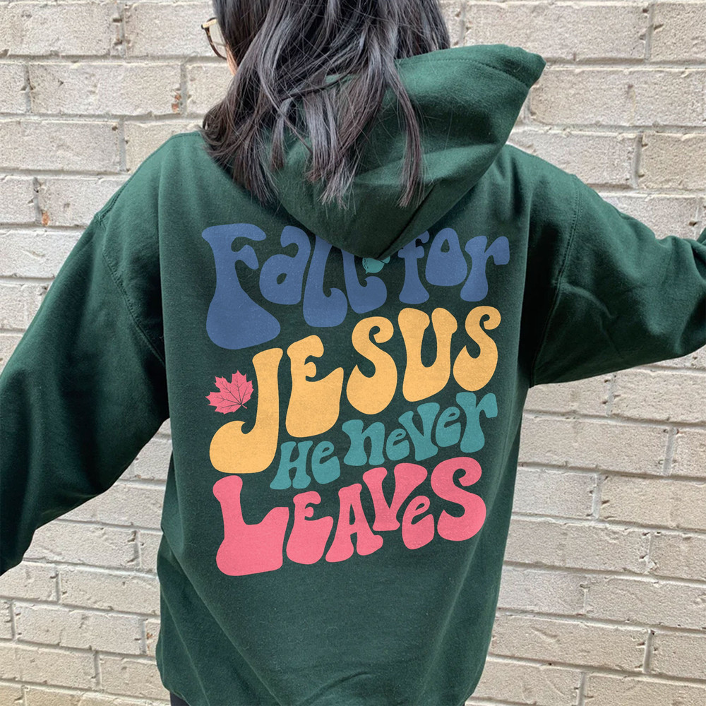 Fall For Jesus He Never Leaves Autumn Christian Prayers Sweatshirt, Fall Season TShirt, Jesus Christ Followers Hoodie - 4.jpg