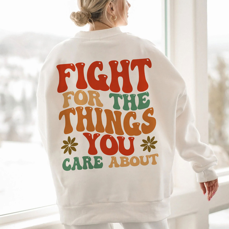 Fight For The Things You Care About Sweatshirt, Rights Sweatshirt for Women, Women's Rights, Feminist Shirts, Fundamental, Rights - 1.jpg