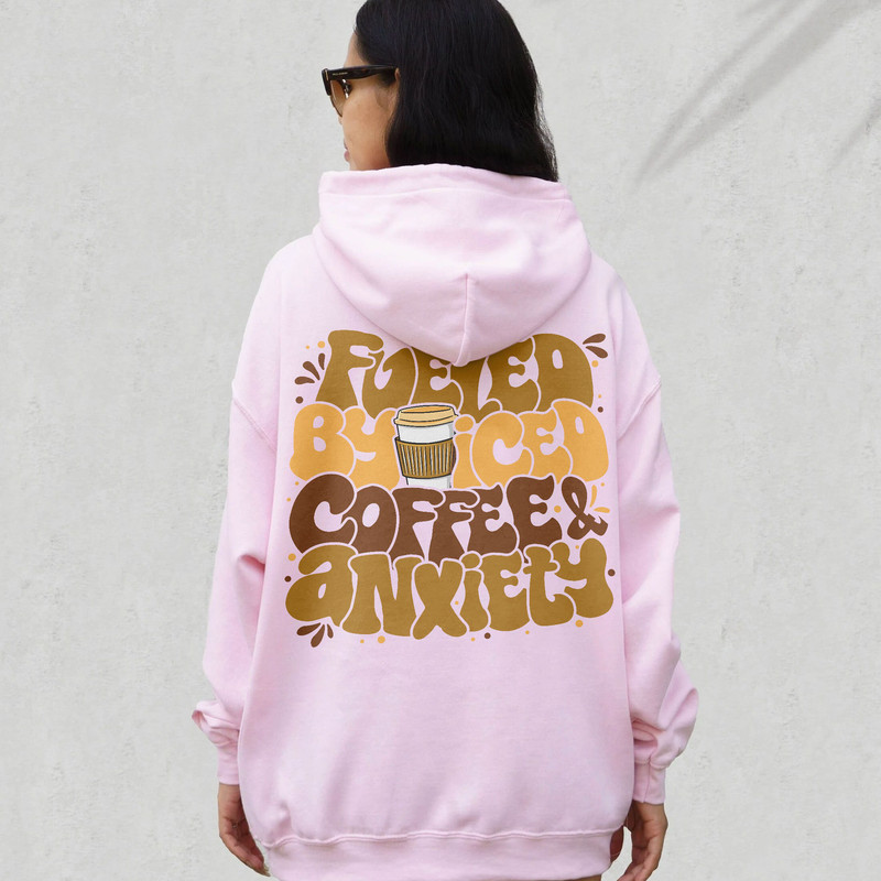 Fueled By Iced Coffee Sweatshirt, Coffee and Anxiety Hoodie, Coffee Addict Shirt, Coffee Teacher Shirt, Coffee Shirt, Positive Hoodie - 4.jpg