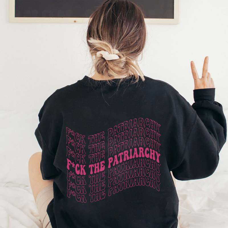 Fuck The Patriarchy Sweatshirt, Feminist Shirts, Pro Choice, Human Rights Tshirt, Women's Rights, Feminist Sweatshirt, Taylor Tees - 4.jpg