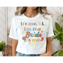 bride swiftie shirt, its me hi im the bride its me, retro groovy bride shirt, hen party - for him, engagement gift, gift