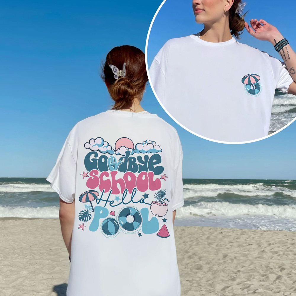 Goodbye School Hello Pool Shirts, School's Out For Summer Shirt, Teacher Summer Shirt, Teacher Off Duty, End Of School, Summer Break Shirt - 5.jpg