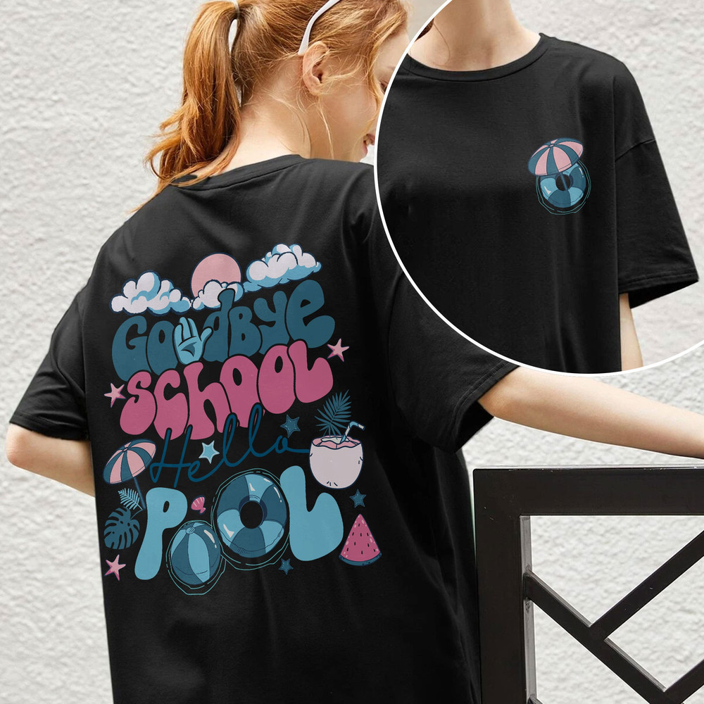 Goodbye School Hello Pool Shirts, School's Out For Summer Shirt, Teacher Summer Shirt, Teacher Off Duty, End Of School, Summer Break Shirt - 6.jpg