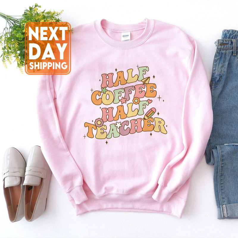 Half Coffee Half Teacher Sweatshirt, First Day Of School Crewneck, Teacher Squad Shirts, Custom Back to School Hoodie, Teacher Day - 1.jpg