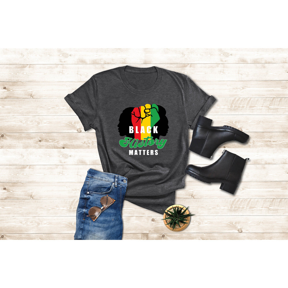 Black History Matters T-Shirt, Juneteenth Women Shirt, Black Women Gifts, Black Queen Shirt, Strong Black Women Gift, Black Pride Shirt - 3.jpg