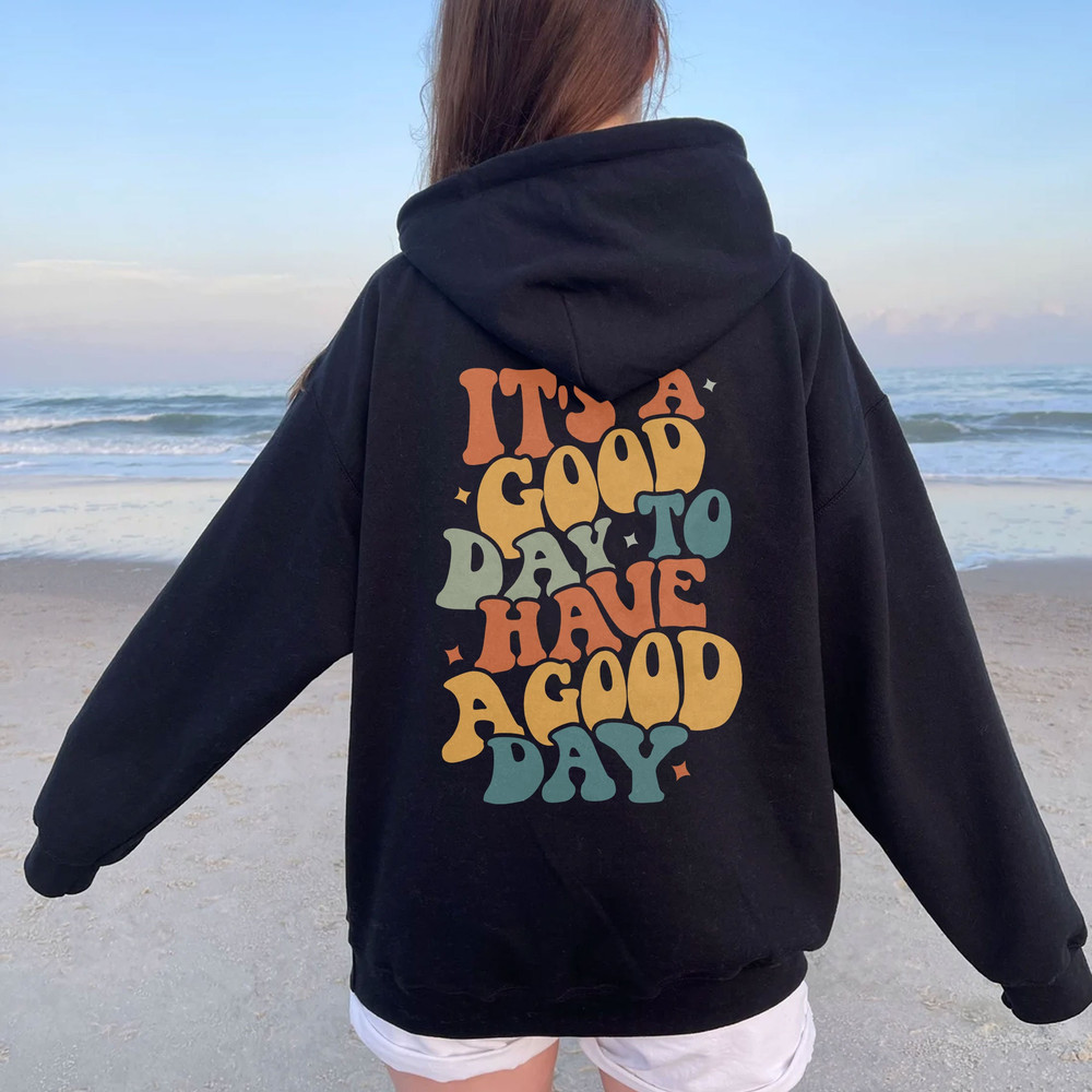Have A Good Day Hoodie, Positive Hoodie, Inspirational Hoodie, Aesthetic Hoodie, Preppy Vsco Hoodie, Custom Words On Back Hoodie - 4.jpg