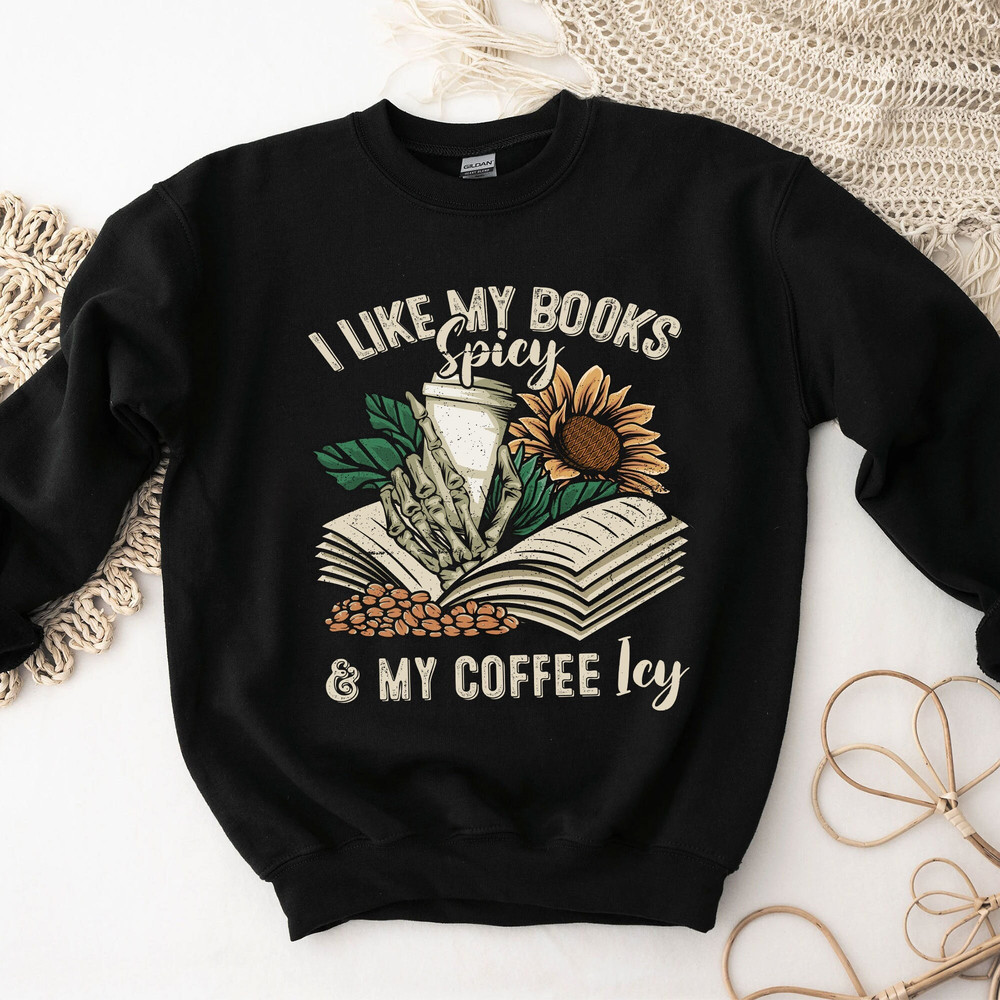 I Like My Books Spicy and My Coffee Icy Sweatshirt, Reading Book Shirt, Bookish Gift, Book Lover Shirt, Bookworm Hoodie, Reading Shirt - 1.jpg