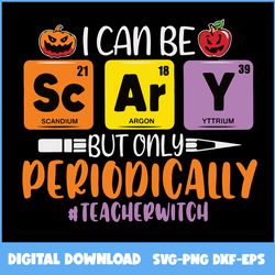 i can be scary but only periodically svg, teacherwitch svg, witch svg, pumpkin svg, halloween svg, ai digital file