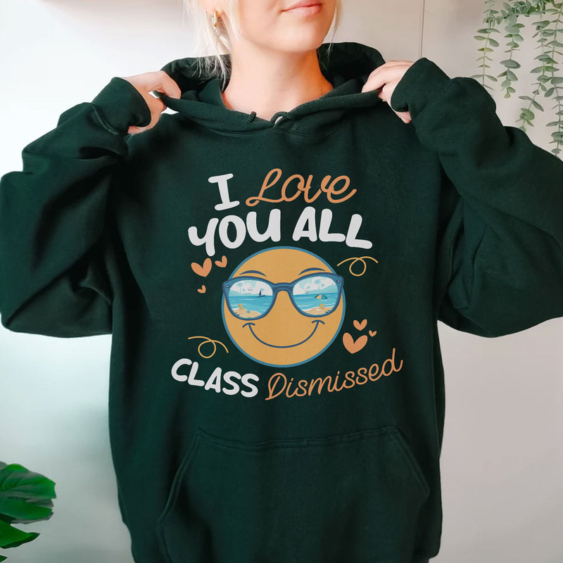 I Love You All Class Dismissed Shirt, End Of School Tee, Last Day Of School, Funny Teacher Summer Shirt, Day Of School Sweatshirt - 3.jpg